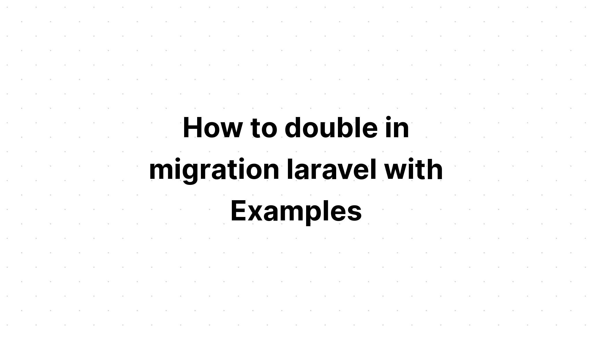 Cách tăng gấp đôi trong laravel di chuyển với các ví dụ